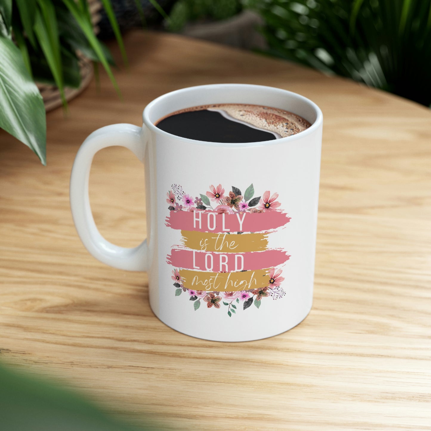 Holy is the Lord Most High Ceramic Coffee Mug 11oz