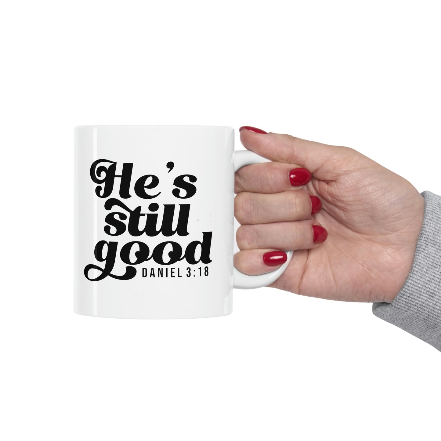 He's Still Good Ceramic Coffee Mug 11oz