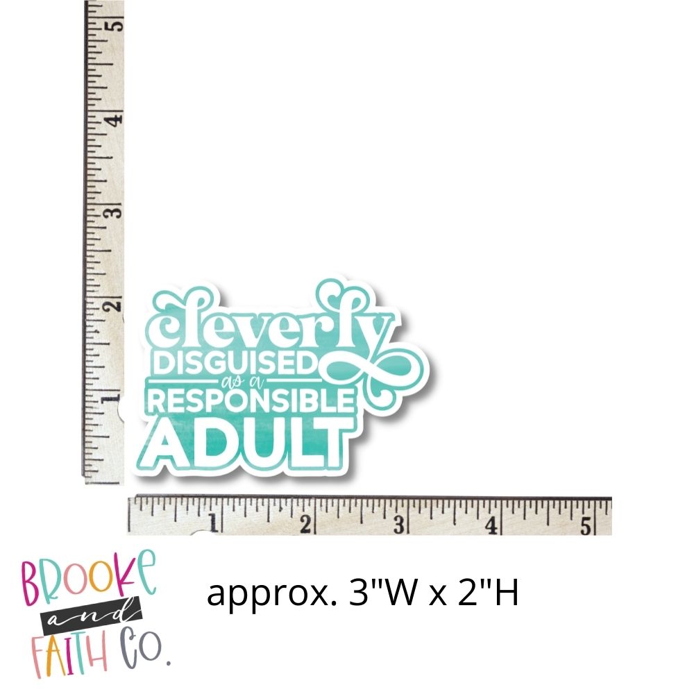 Cleverly Disguised as a Responsible Adult Die Cut Sticker