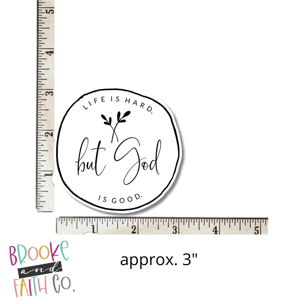 Life is Hard but God is Good Die Cut Sticker