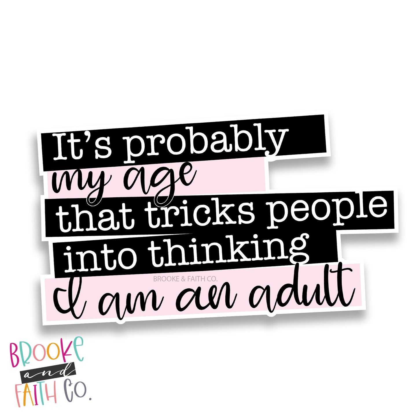 Funny Die Cut Sticker- It's Probably my age that tricks people