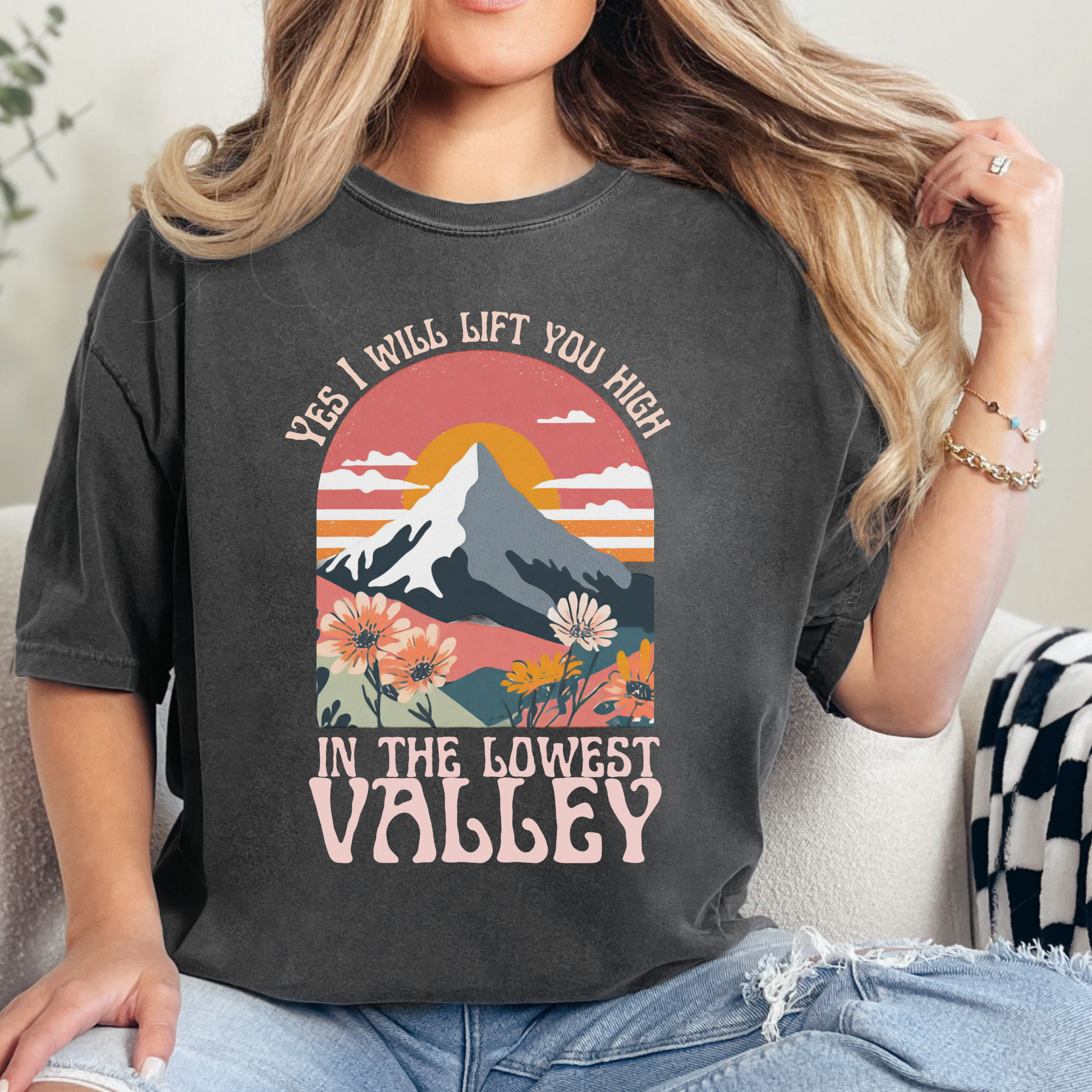Yes I will lift you high in the lowest valley Christian T-Shirt. Printed on a Comfort Colors pepper t-shirt