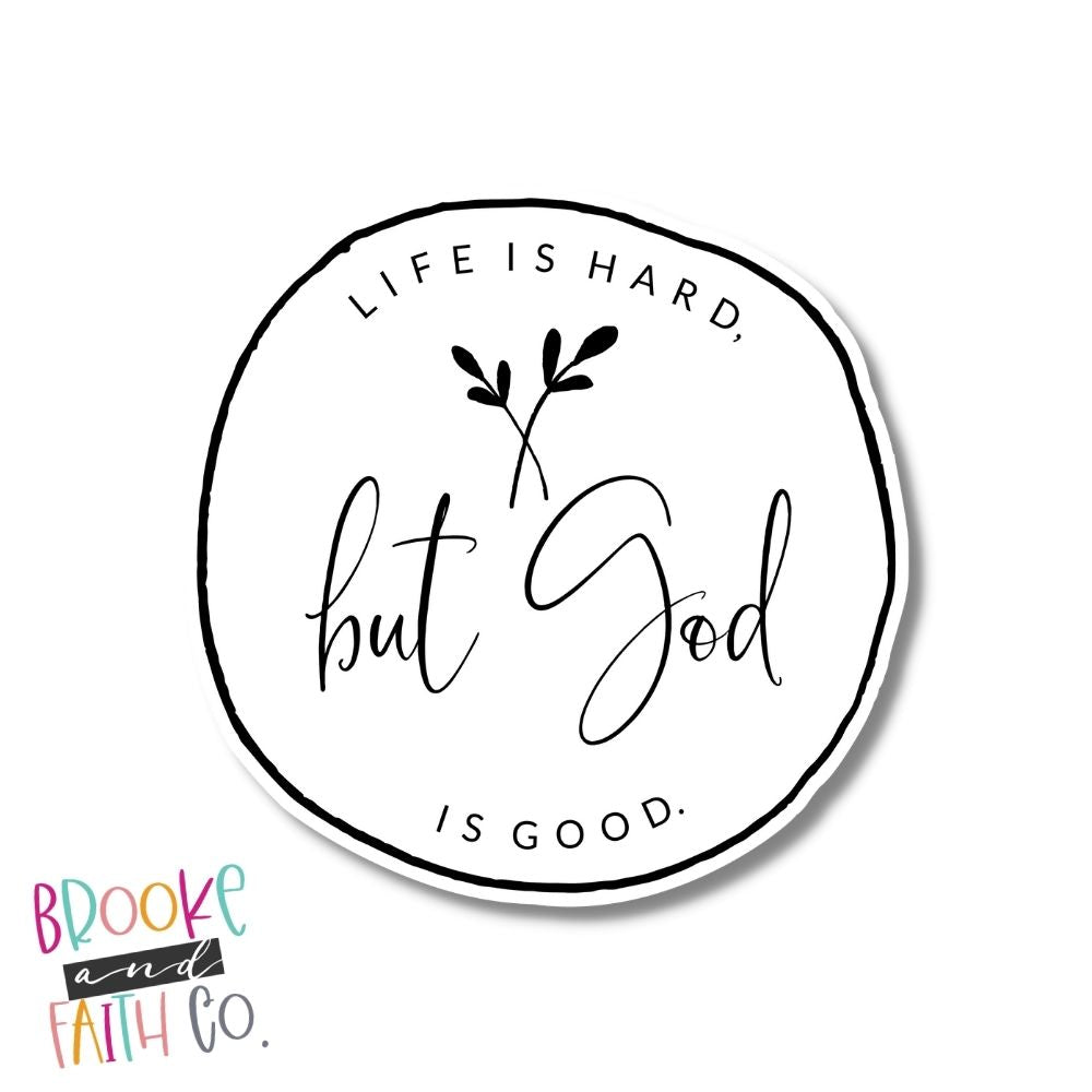 Life is Hard but God is Good Die Cut Sticker