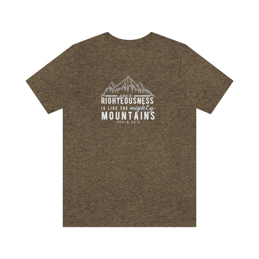 Your Righteousness is Like the Mighty Mountains -Unisex Jersey Short Sleeve Tee