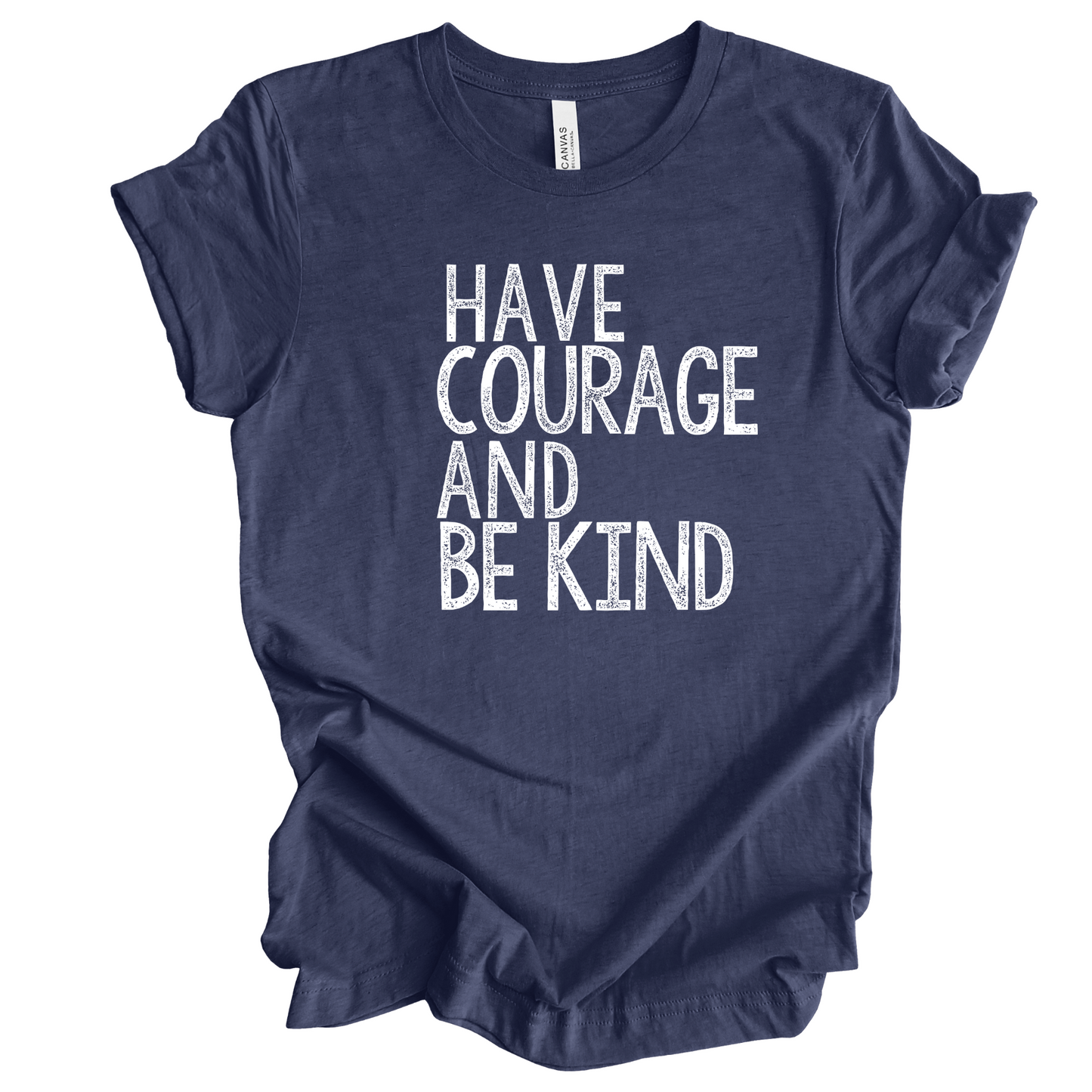 Have Courage and Be Kind T-Shirt
