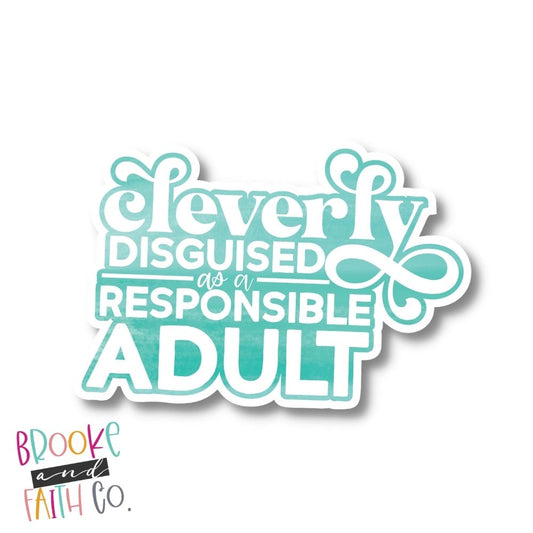 Cleverly Disguised as a Responsible Adult Die Cut Sticker