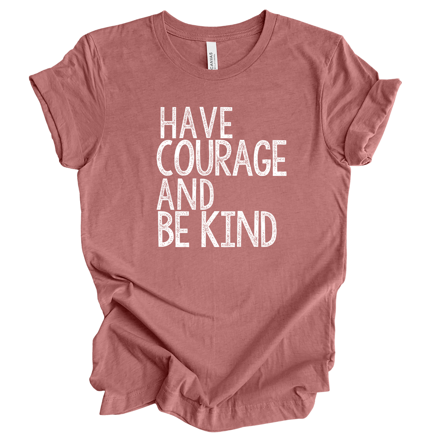 Have Courage and Be Kind T-Shirt