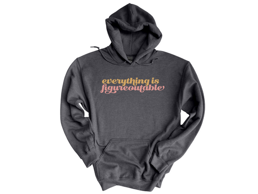 Everything is Figureoutable Hoodie- Dark Heather Gildan Hooded Sweatshirt