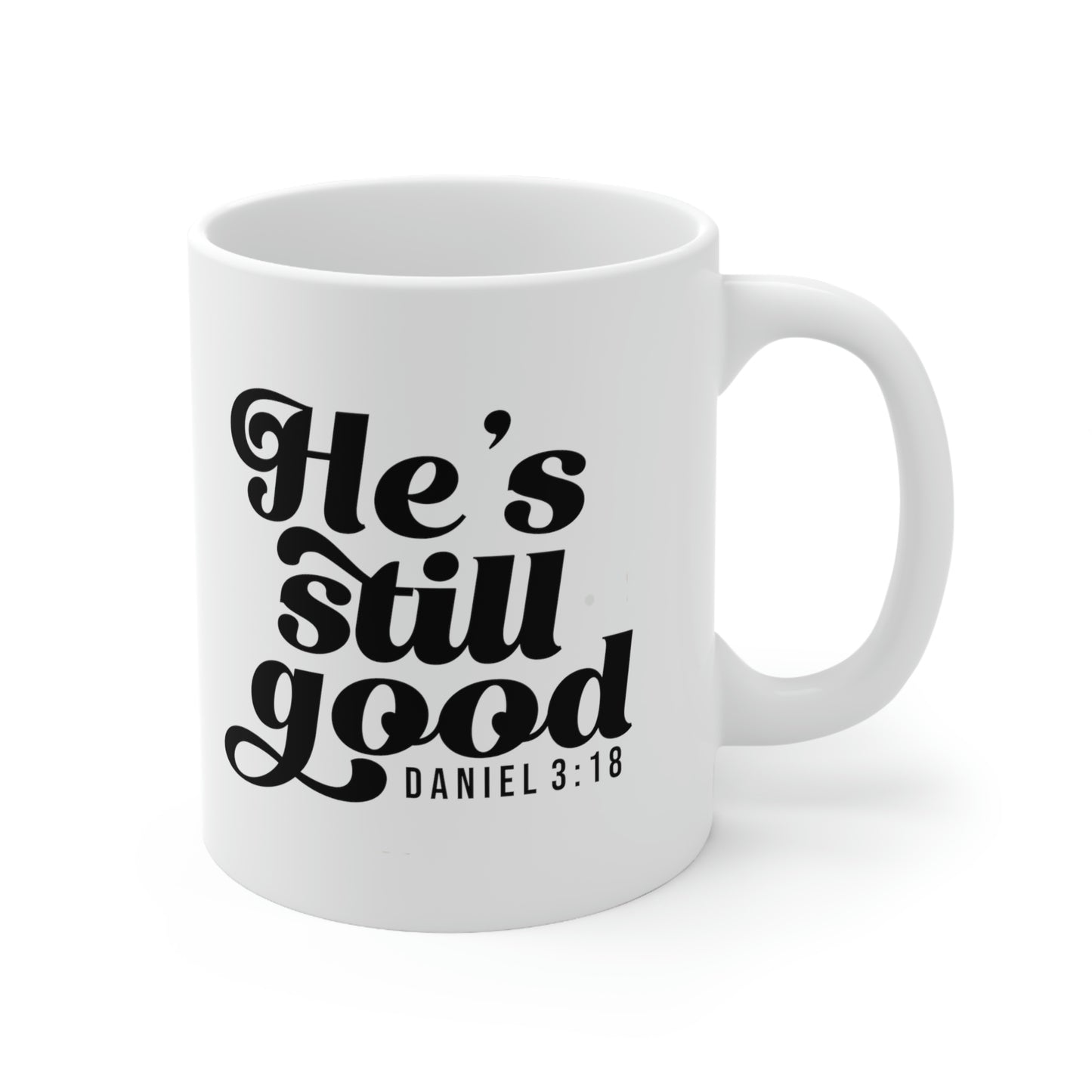 He's Still Good Ceramic Coffee Mug 11oz